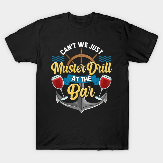 Can't We Just Muster Drill At The Bar Booze Cruise T-Shirt by theperfectpresents